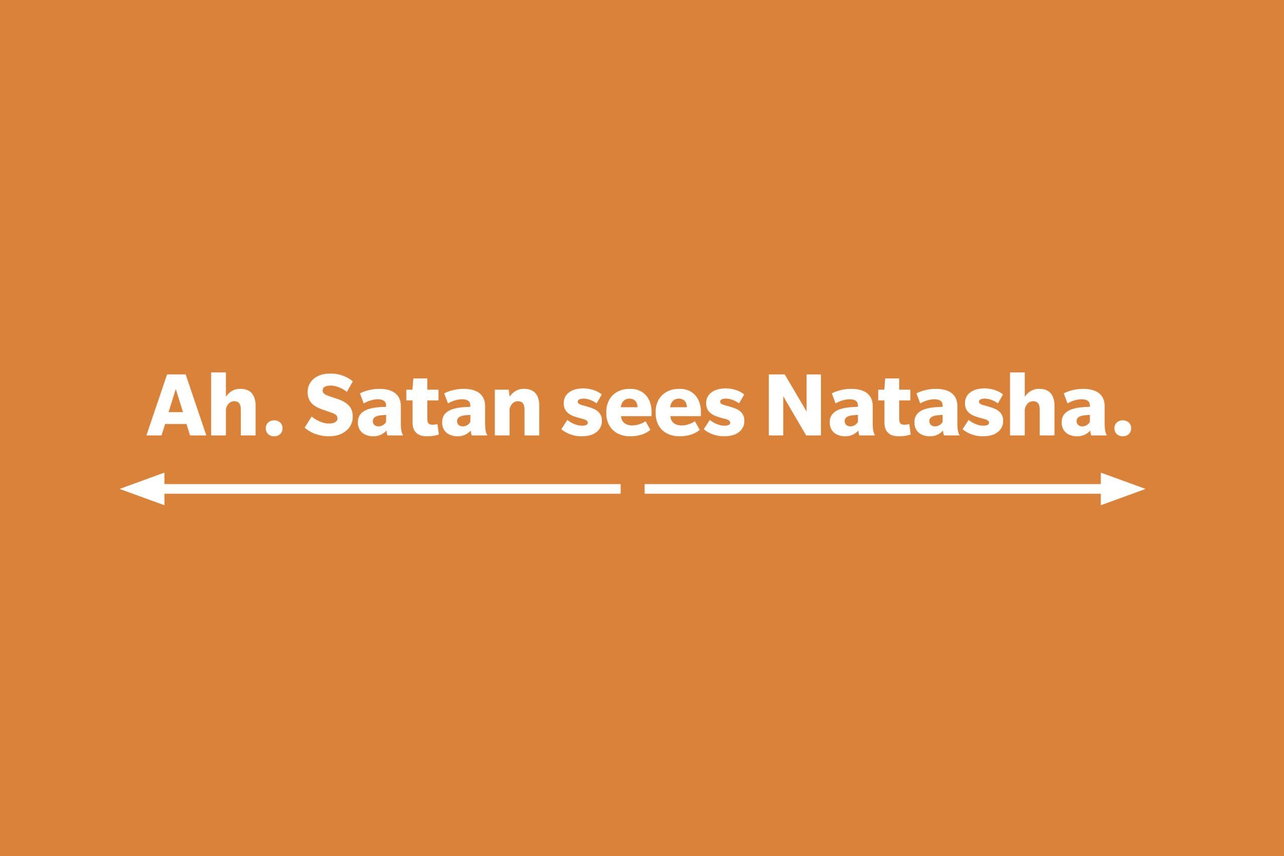 Ah. Satan sees Natasha.