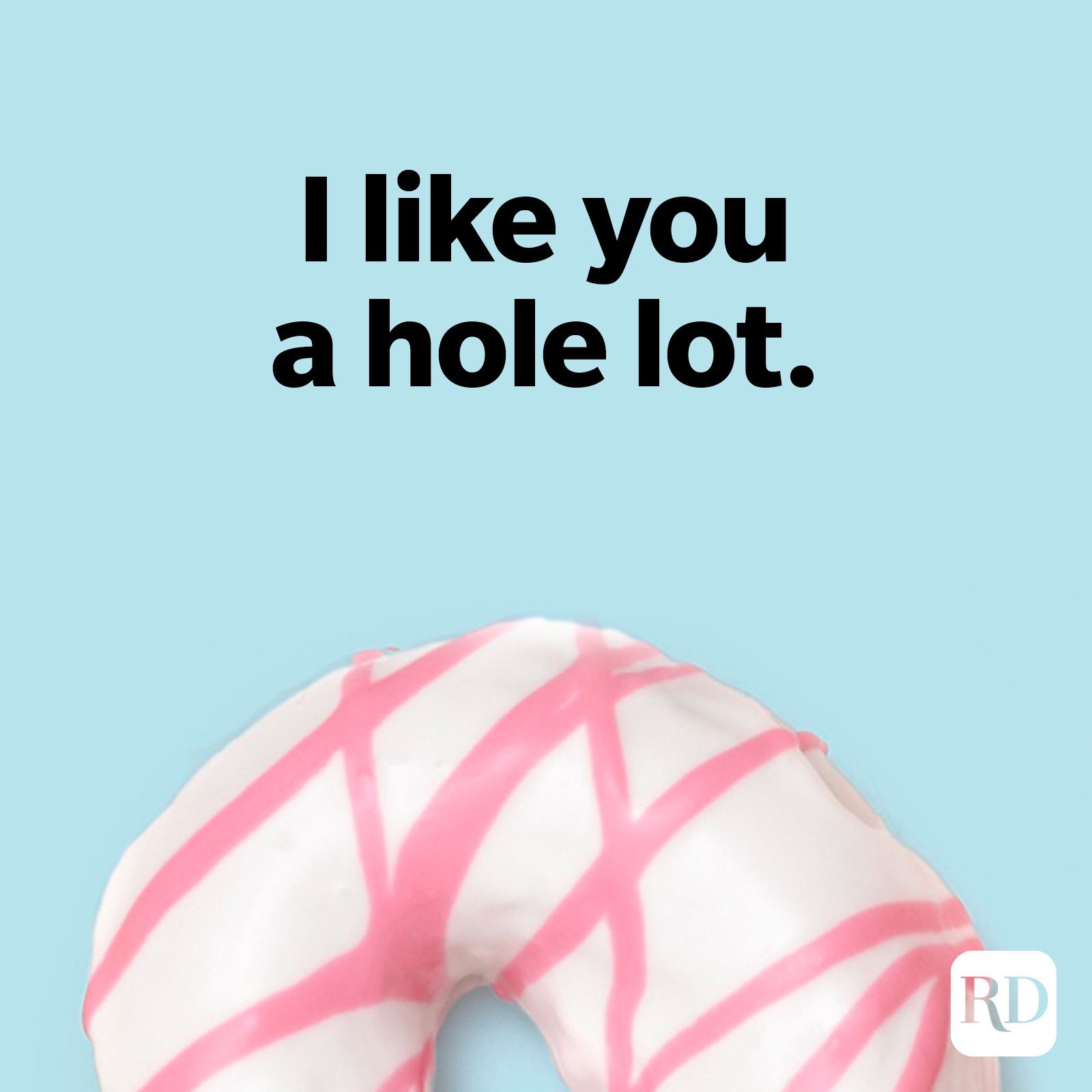 I like you a hole lot.