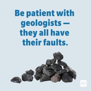 Be patient with geologists—they all have their faults.