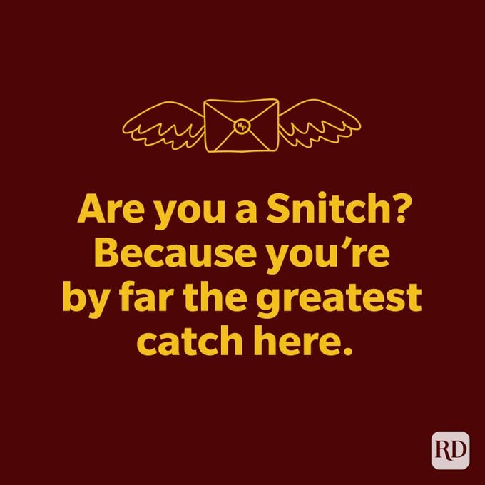 Are you a snitch? Because you're by far the greatest catch out there.