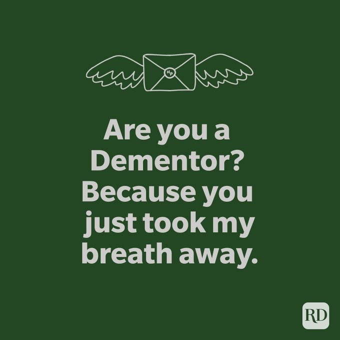 Are you a Dementor? Because you just took my breath away.