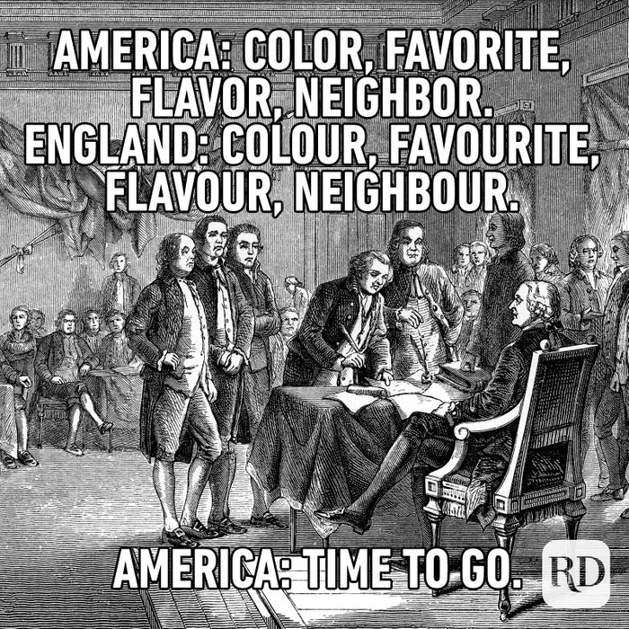 Meme text: America: Color, favorite, flavor, neighbor. England: Colour, favourite, neighbour. America: Time to go.