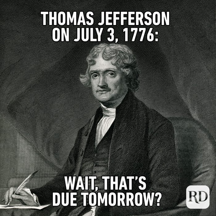 Meme text: Thomas Jefferson on July 3, 1776: Wait, that’s due tomorrow?