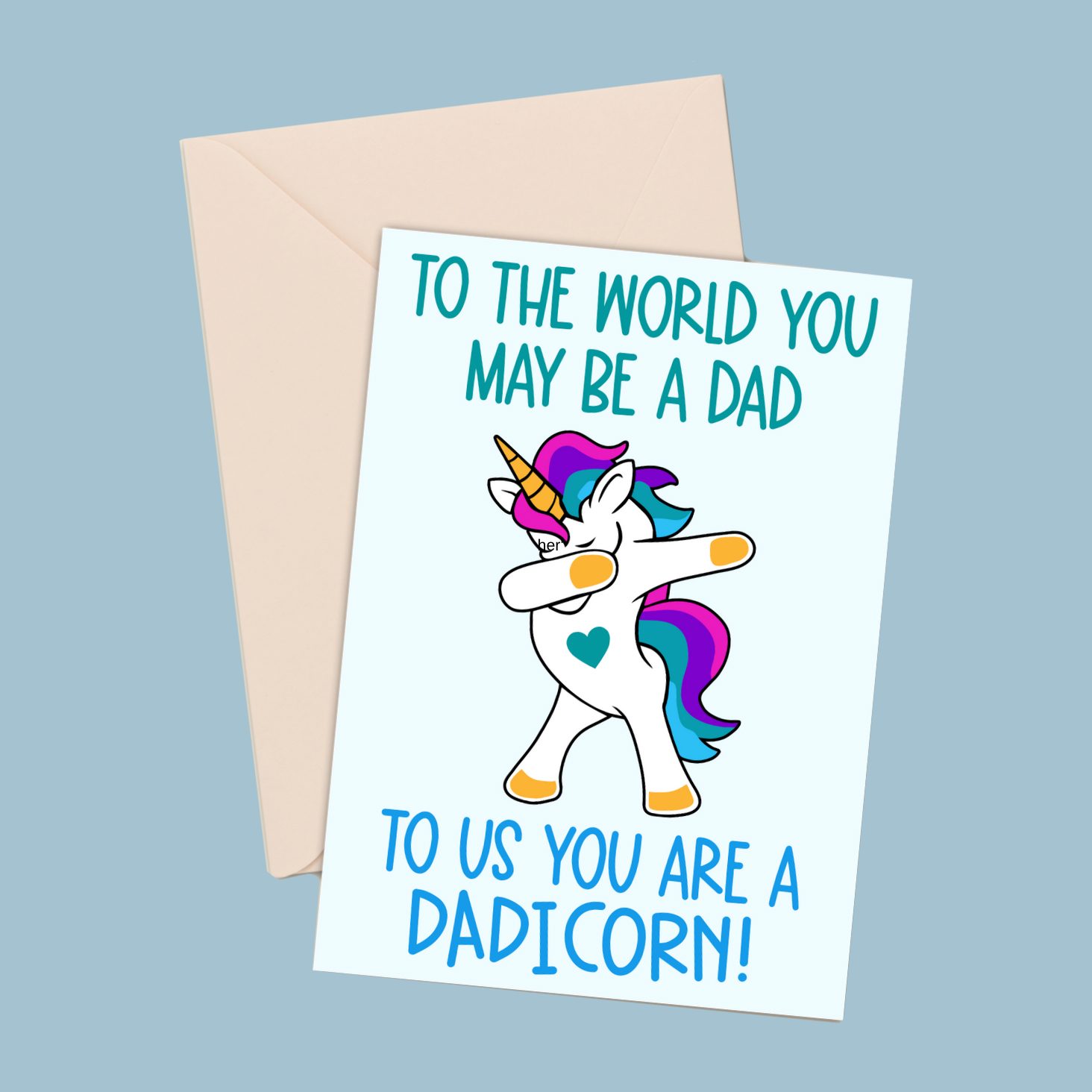 To the world you are a dad, to us you are a Dadicorn
