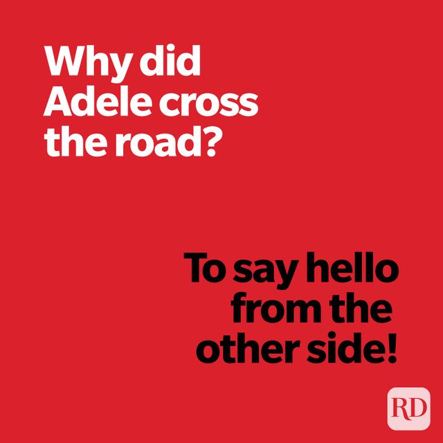Why did Adele cross the road? To say hello from the other side.