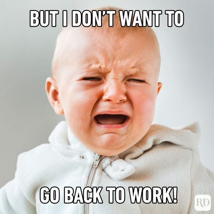 Meme text: But I don’t want to go back to work!