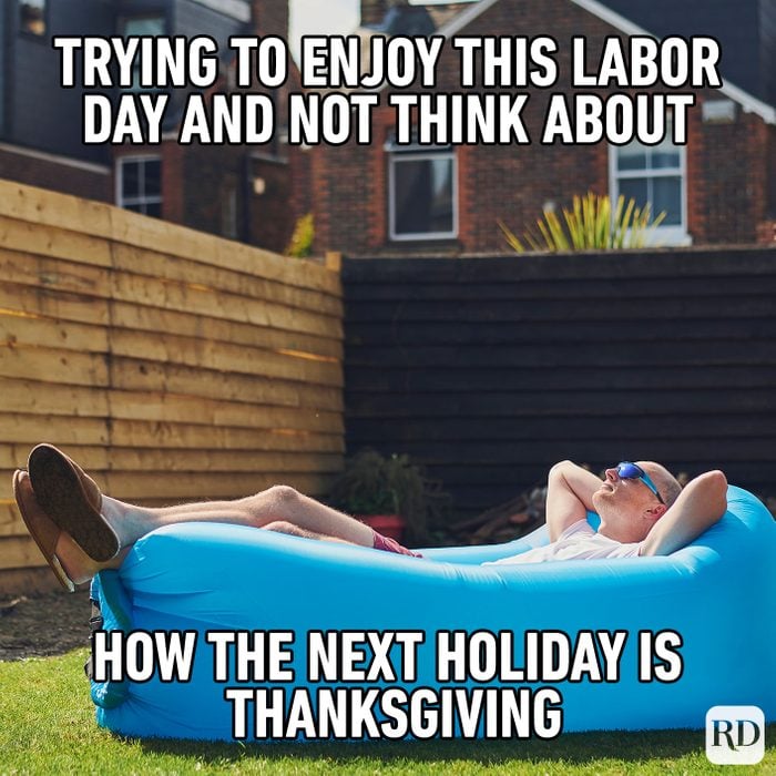 Meme text: Trying to enjoy this Labor Day and not think about how the next holiday is Thanksgiving