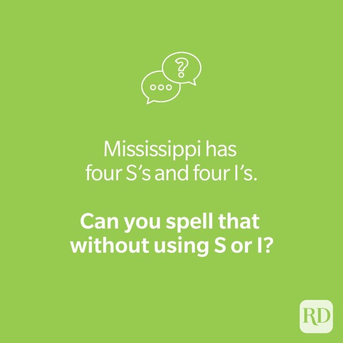 Mississippi riddle on green that says "Mississippi has four S's and four I's. Can you spell that without using S or I?"