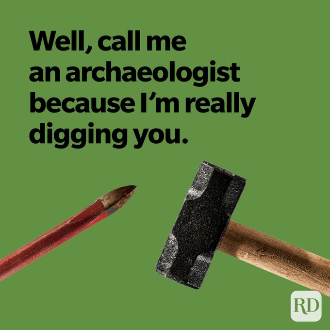 Well, call me an archaeologist because I'm really digging you.