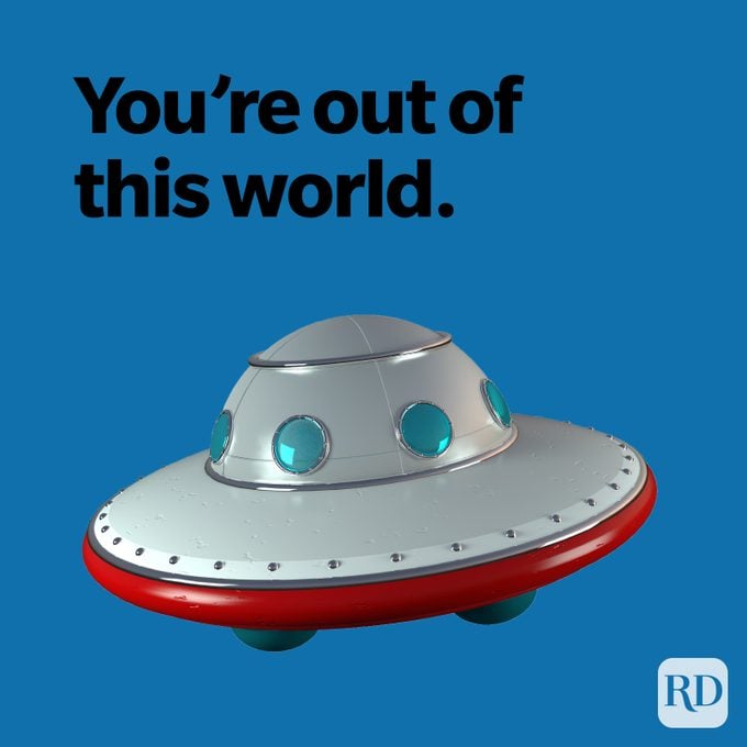 You're out of this world.