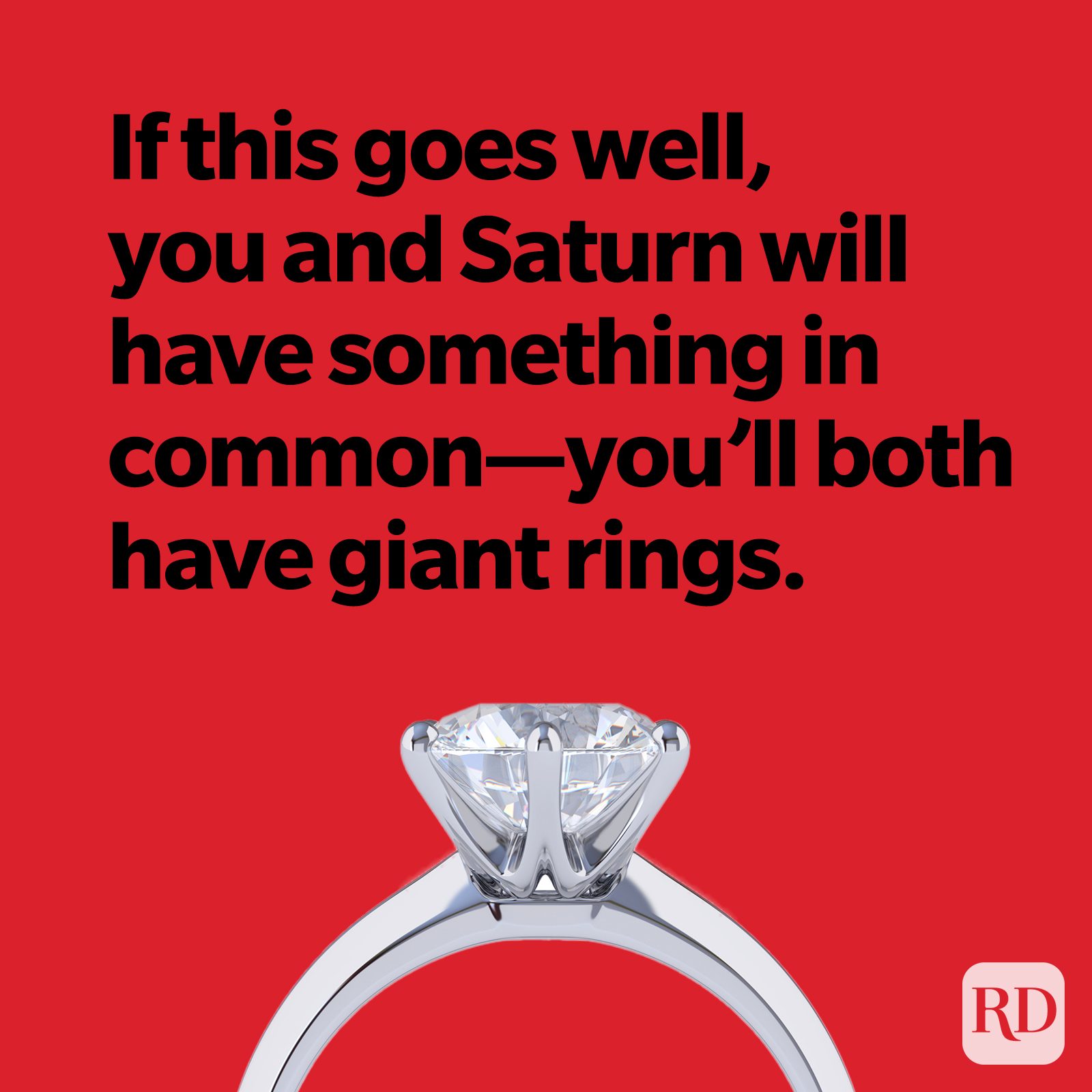 If this goes well, you and Saturn will have something in common—you'll both have giant rings.