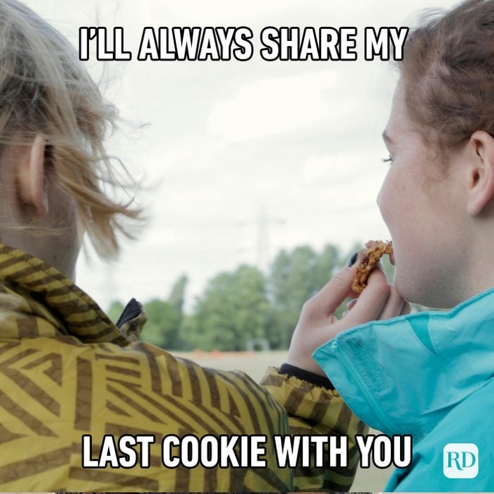 I’ll Always Share My Last Cookie With You