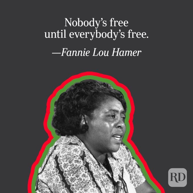 "Nobody's free until everybody's free." Fannie Lou Mae
