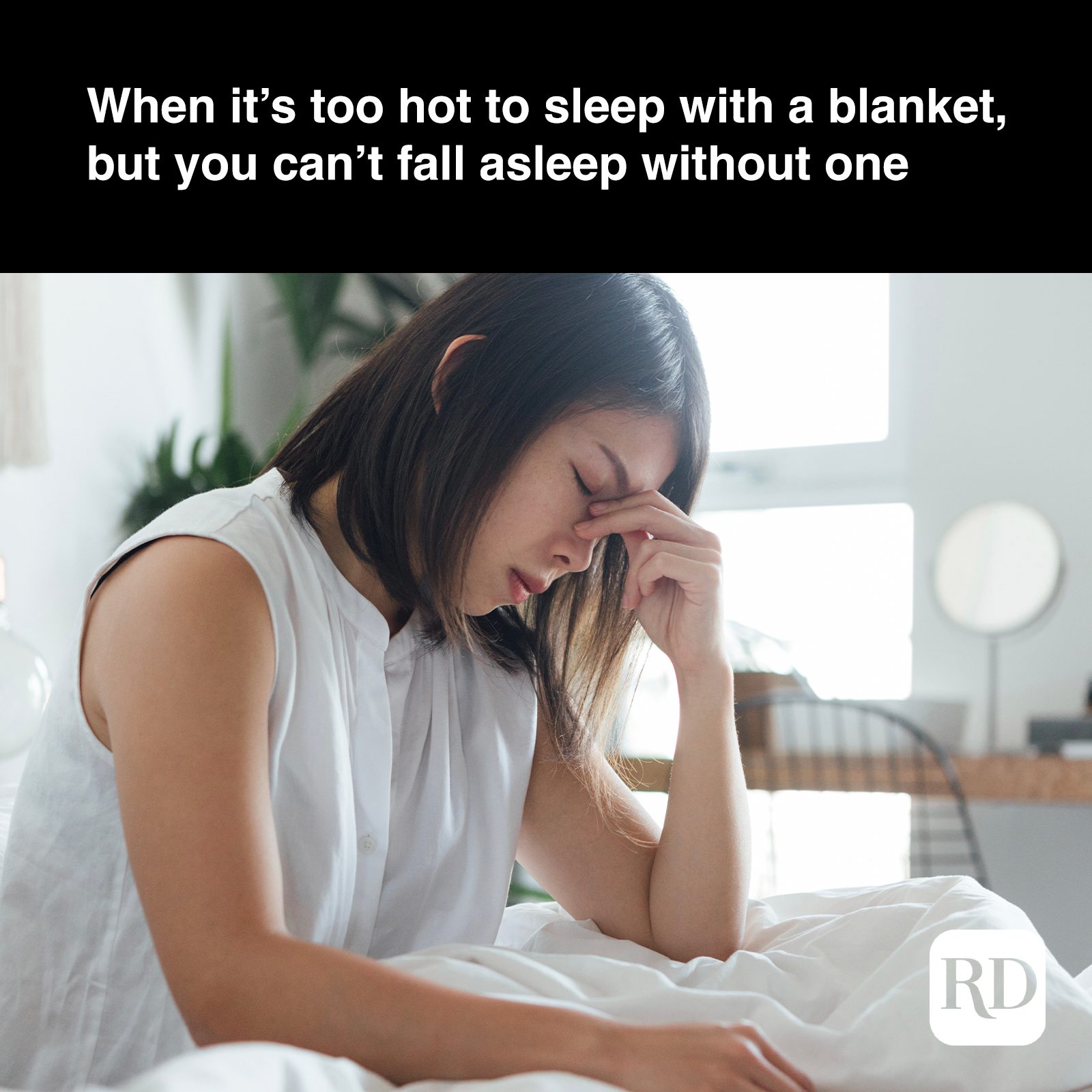 Woman holding head in bed MEME TEXT: When it's too hot to sleep with a blanket but you can't fall asleep without one