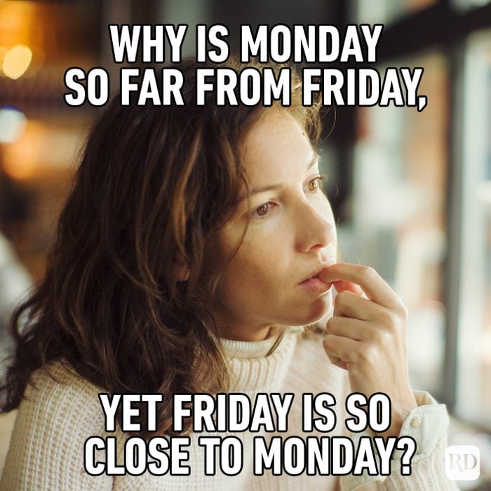 Why Is Monday So Far From Friday, Yet Friday Is So Close To Monday?