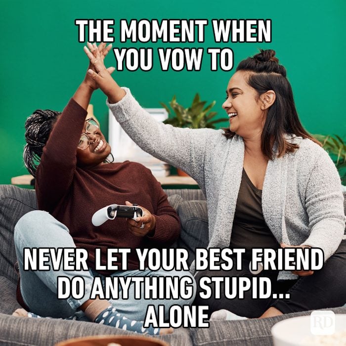 the moment when you vow to never let your best friend