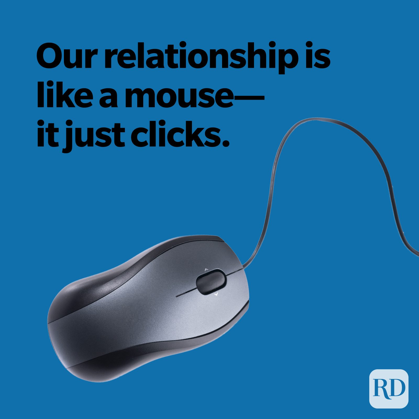 our relationship is like a mouse -- it just clicks
