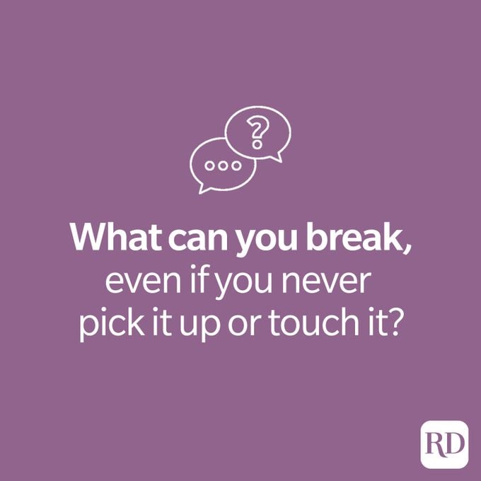 Riddle: What can you break, even if you never pick it up or touch it?