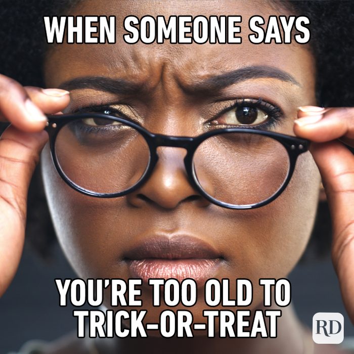 When Someone Says You’re Too Old To Trick Or Treat