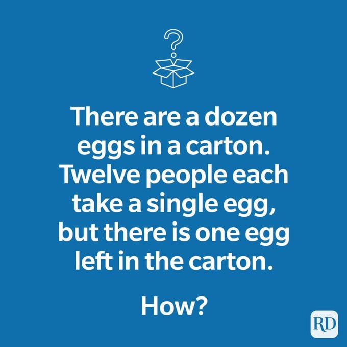 There are a dozen eggs in a carton. Twelve people each take a single egg, but there is one egg left in the carton. How?