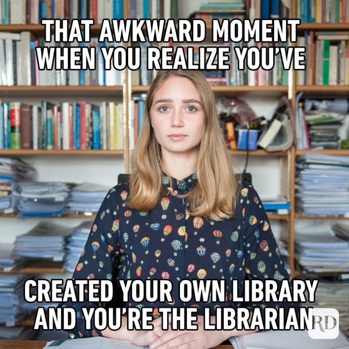 That Awkward Moment When You Realize You've Created Your Own Library And You're The Librarian