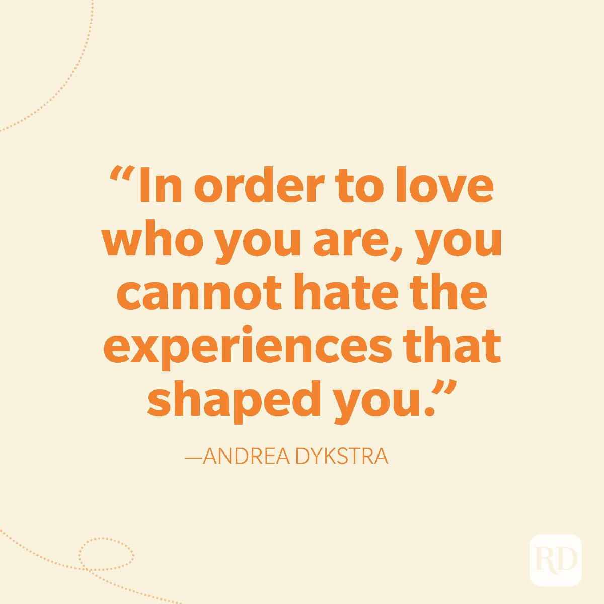29-In order to love who you are, you cannot hate the experiences that shaped you