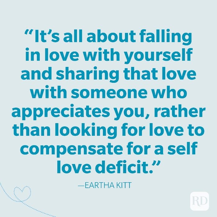 30-It’s all about falling in love with yourself and sharing that love with someone who appreciates you, rather than looking for love to compensate for a self love deficit