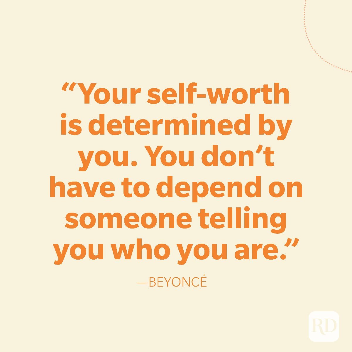 33-Your self-worth is determined by you. You don't have to depend on someone telling you who you are