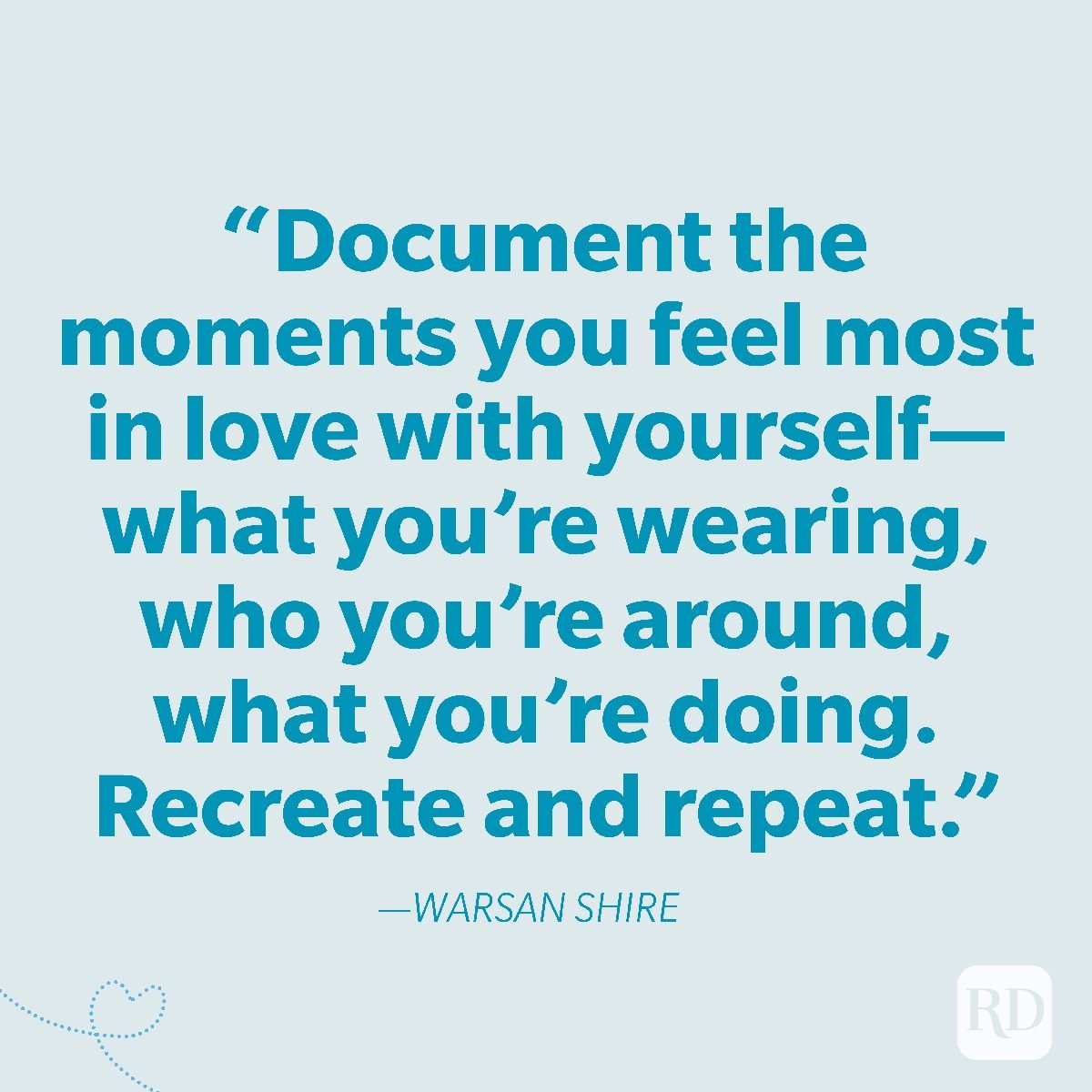 9-Document the moments you feel most in love with yourself—what you're wearing, who you're around, what you're doing. Recreate and repeat