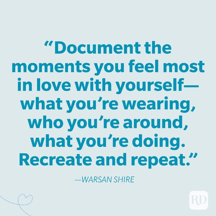 9-Document the moments you feel most in love with yourself—what you’re wearing, who you’re around, what you’re doing. Recreate and repeat