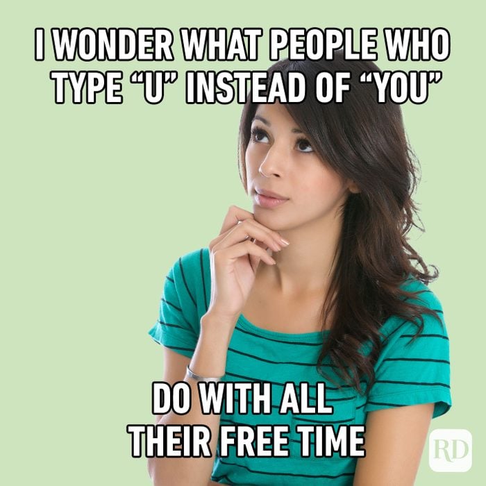 I Wonder What People Who Type U Instead Of You Do With All Their Free Time