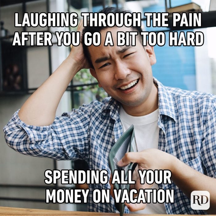 Laughing Through The Pain After You Go A Bit Too Hard Spending All Your Money On Vacation