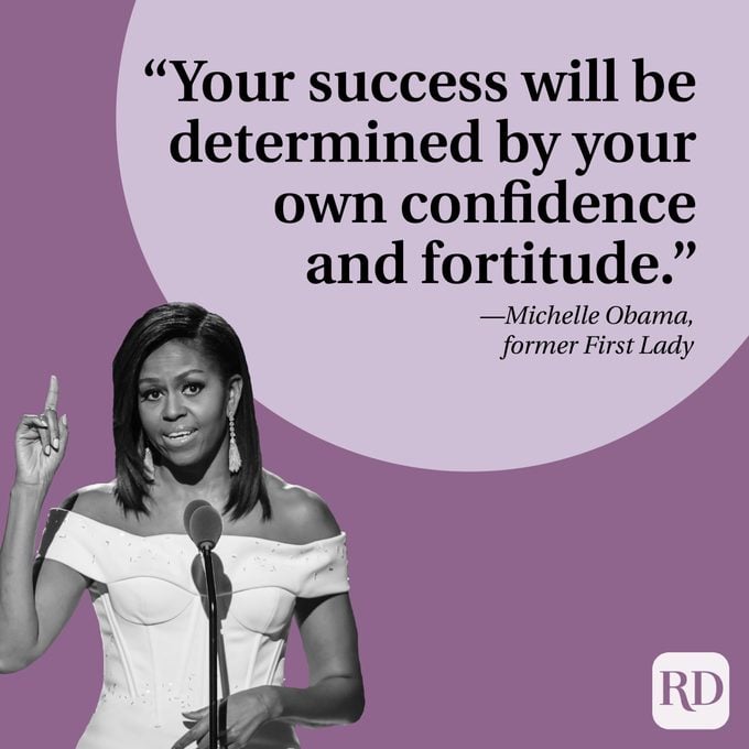 "Your success will be determined by your own confidence and fortitude." —Michelle Obama, former First Lady 