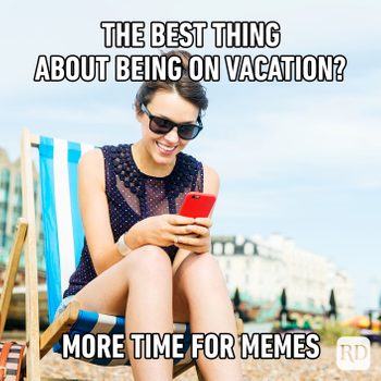 The best thing about being on vacation? more time for memes