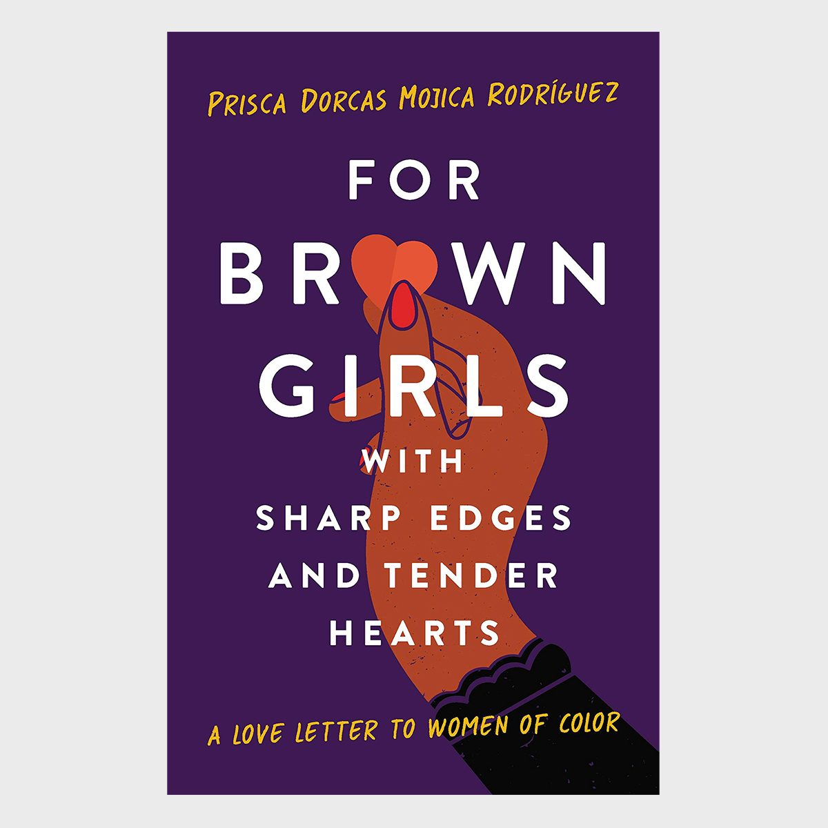 For Brown Girls With Sharp Edges And Tender Hearts By Prisca Dorcas Mojica Rodriguez