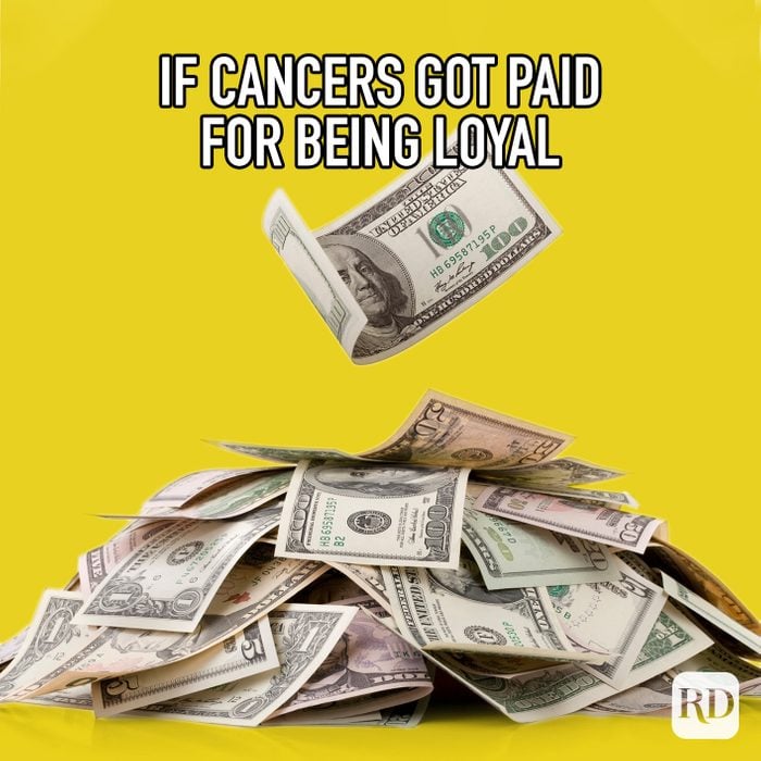 If Cancers Got Paid For Being Loyal meme text on image of a pile of cash