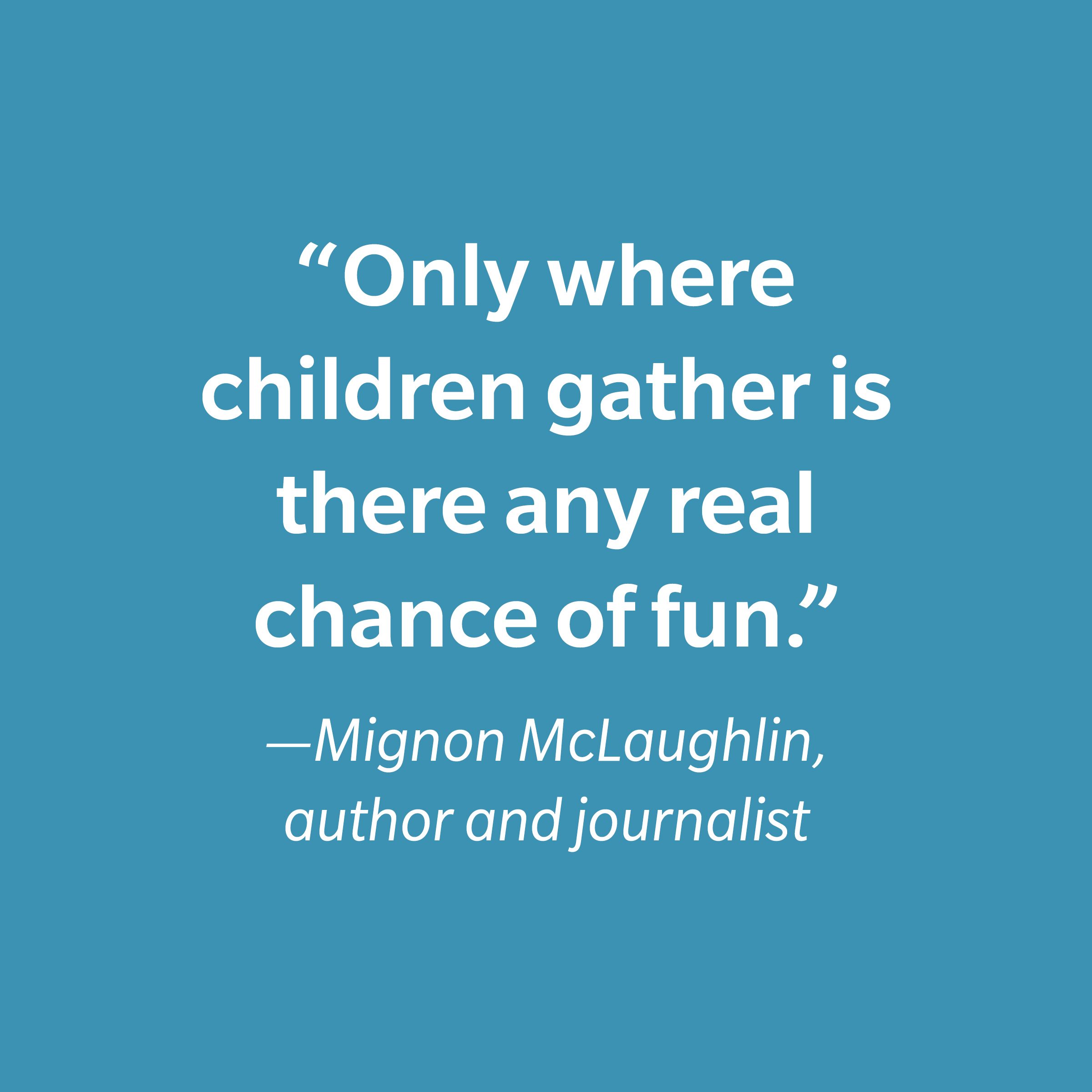 Mignon Mclaughlin Inspiring Kids' Quotes
