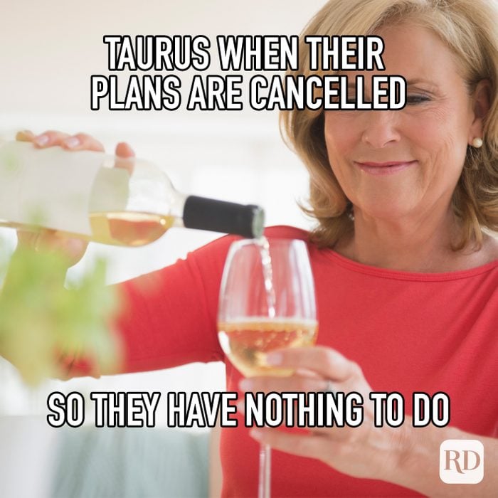 Taurus When Their Plans Are Cancelled So They Have Nothing To Do meme text on image of woman pouring glass of wine