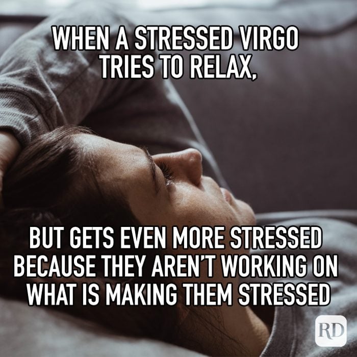 When A Stressed Virgo Tries To relax But Gets Even More Stressed Because They Aren't Working On What Is Making Them Stressed meme text