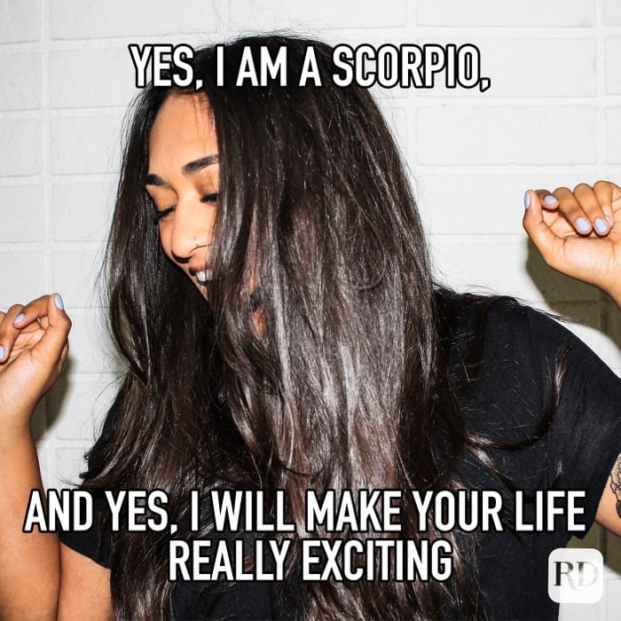 Yes I Am A Scorpio And Yes I Will Make Your Life Really Exciting meme text