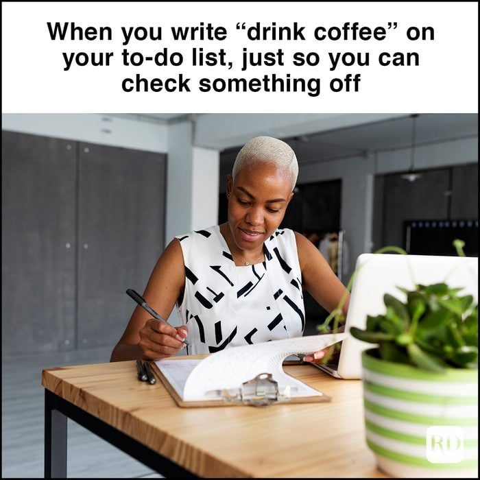 When you write “drink coffee” on your to-do list, just so you can check something off