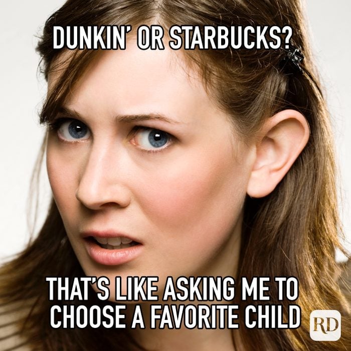 Dunkin Or Starbucks? Thats Like Asking Me To Choose A Favorite Child meme text
