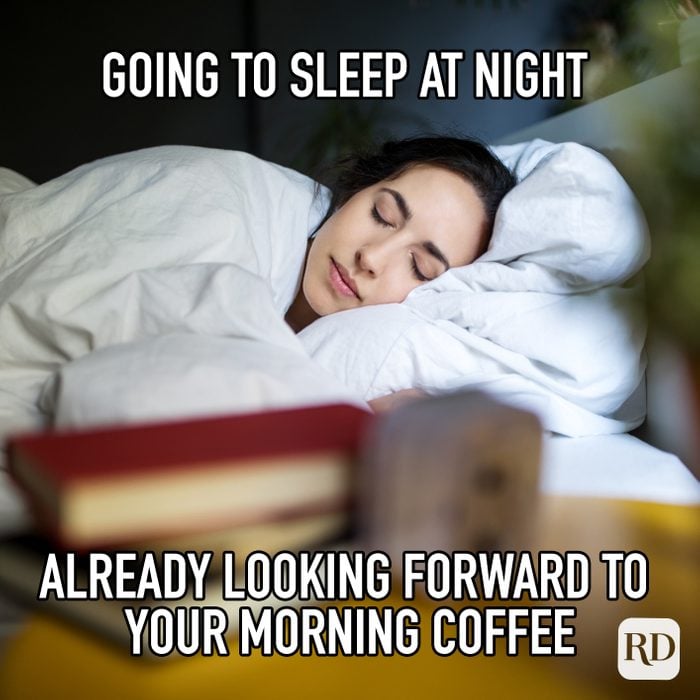Going To Sleep At Night Already Looking Forward To Your Morning Coffee meme text