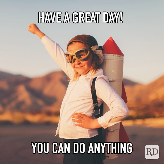 Have A Great Day You Can Do Anything meme text