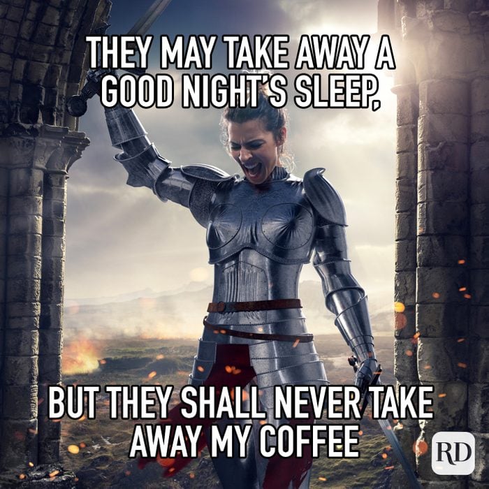 They May Take Away A Good Nights Sleep, But They Shall Never Take Away My Coffee meme text over image of female knight