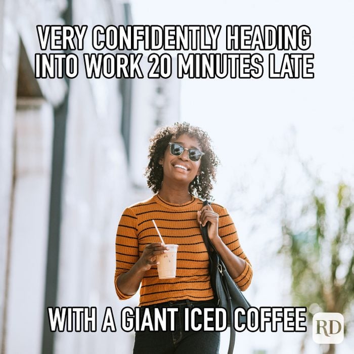 Very Confidently Heading Into Work 20 Minutes Late With A Giant Iced Coffee meme text