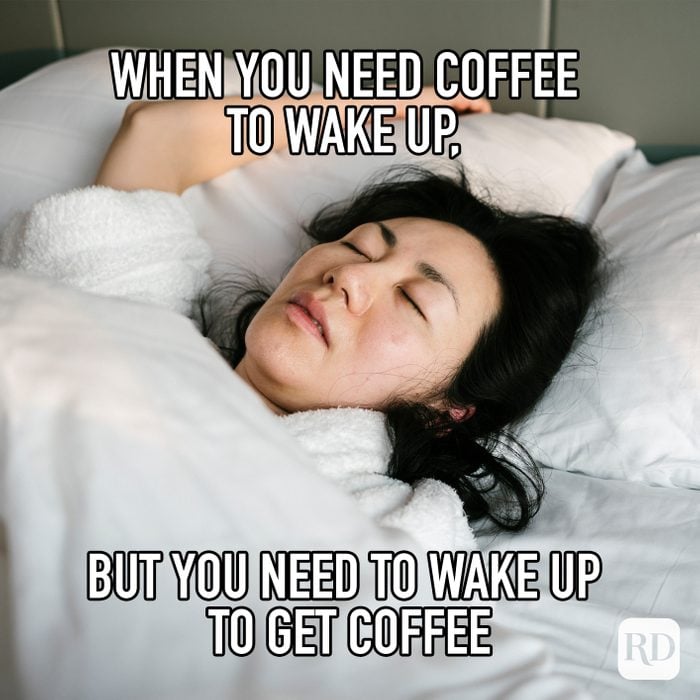 When Yyou Need Coffee To Wake Up But You Need To Wake Up To Get Coffee meme text