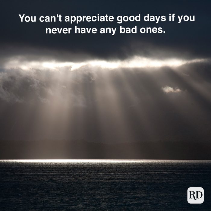  you Can't Appreciate Good Days If You Never Have Any Bad Ones