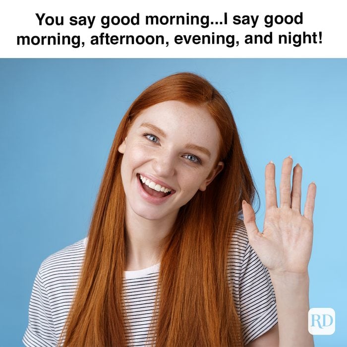 You Say Good Morning...i Say Good Morning, Afternoon, Evening, And Night