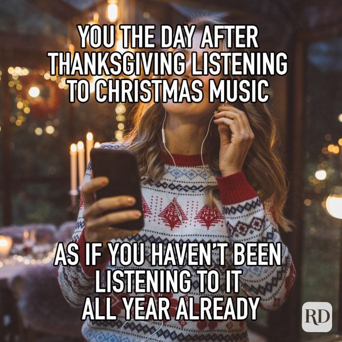 You The Day After Thanksgiving Listening To Christmas Music As If You Havent Been Listening To It All Year Already meme text